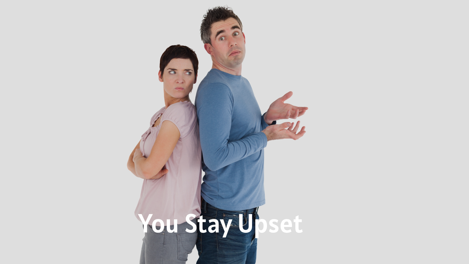 You Stay Upset