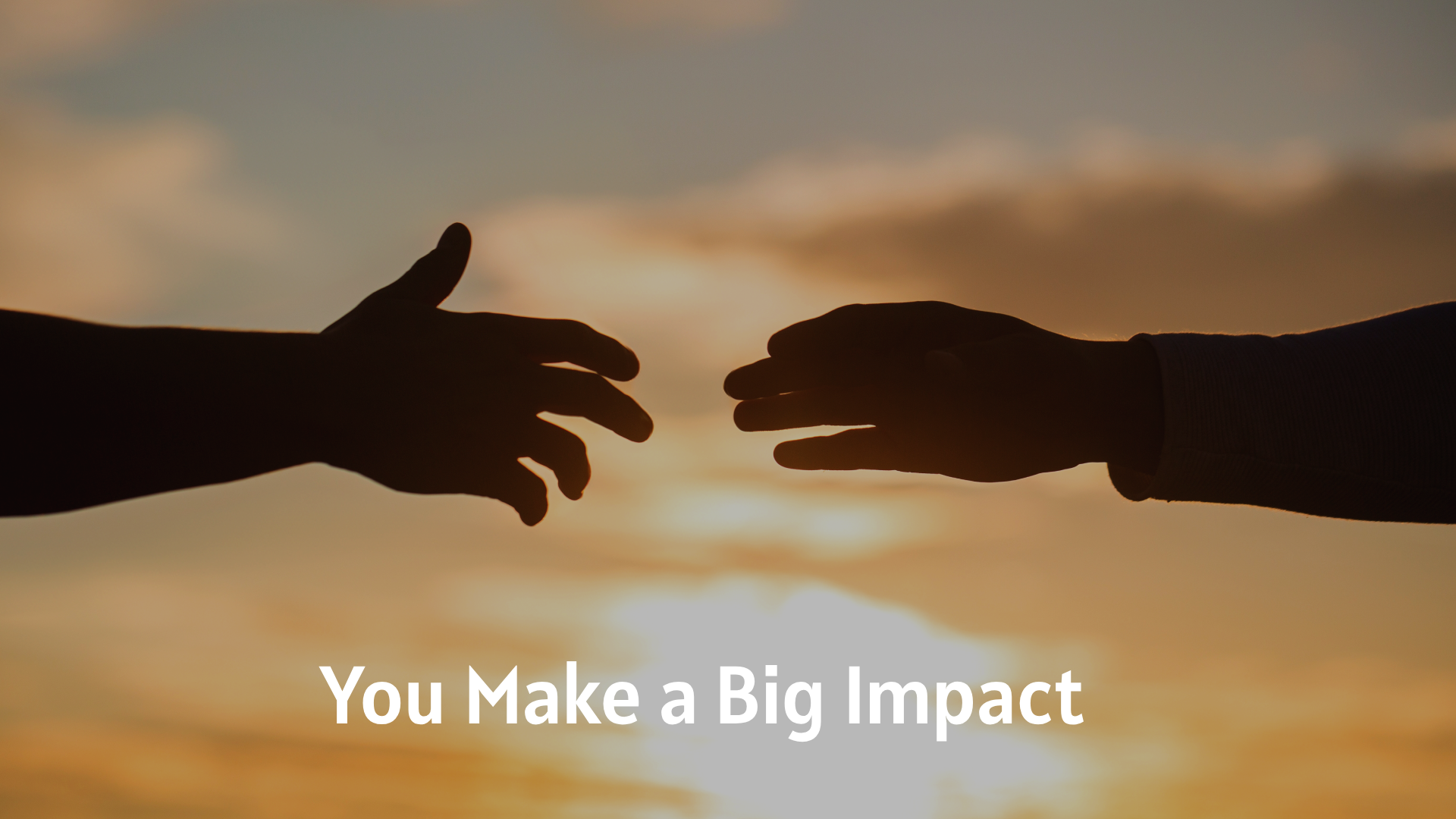 You Make a Big Impact><br></p>
<p dir=