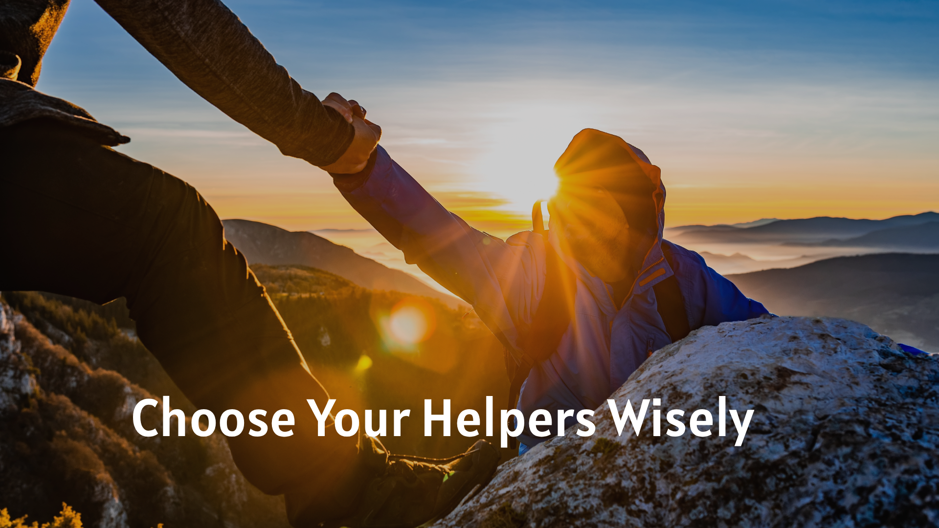 Choose Your Helpers Wisely