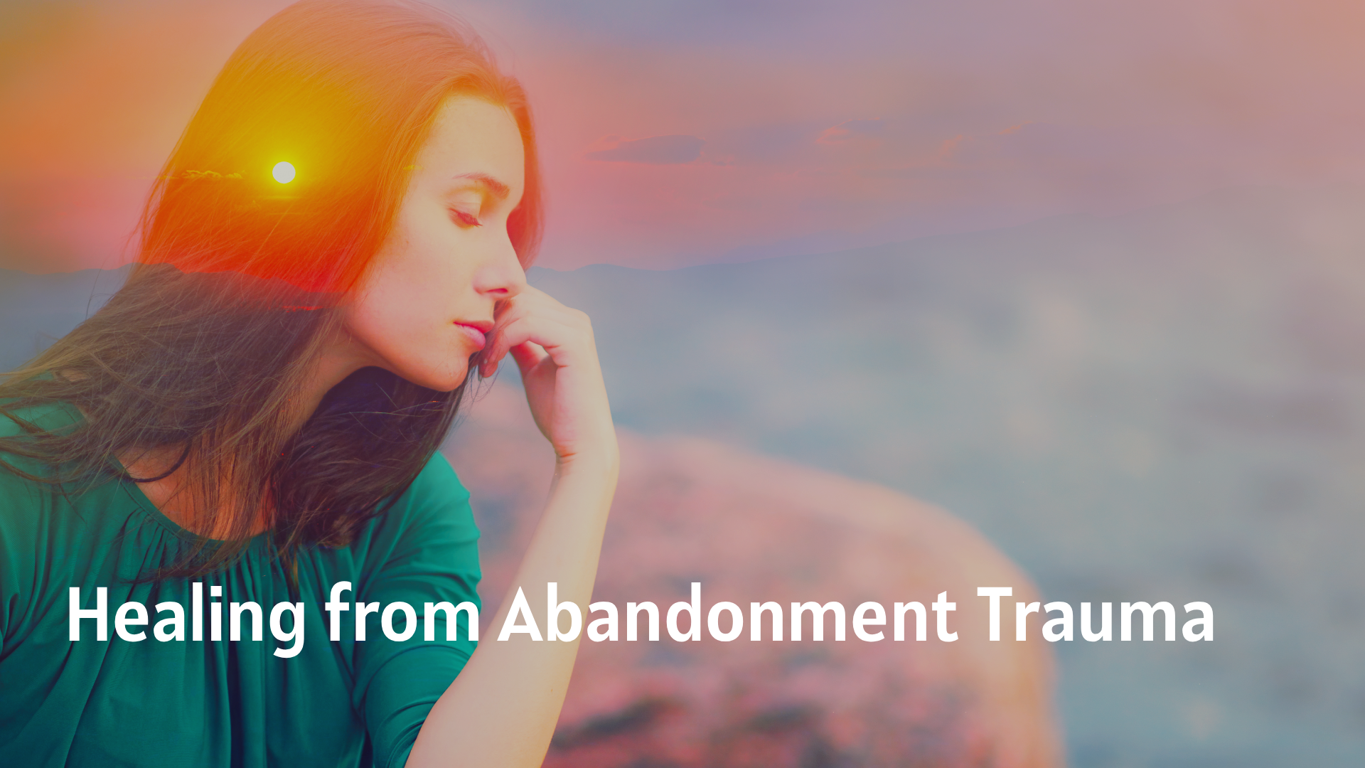 Healing from Abandonment Trauma