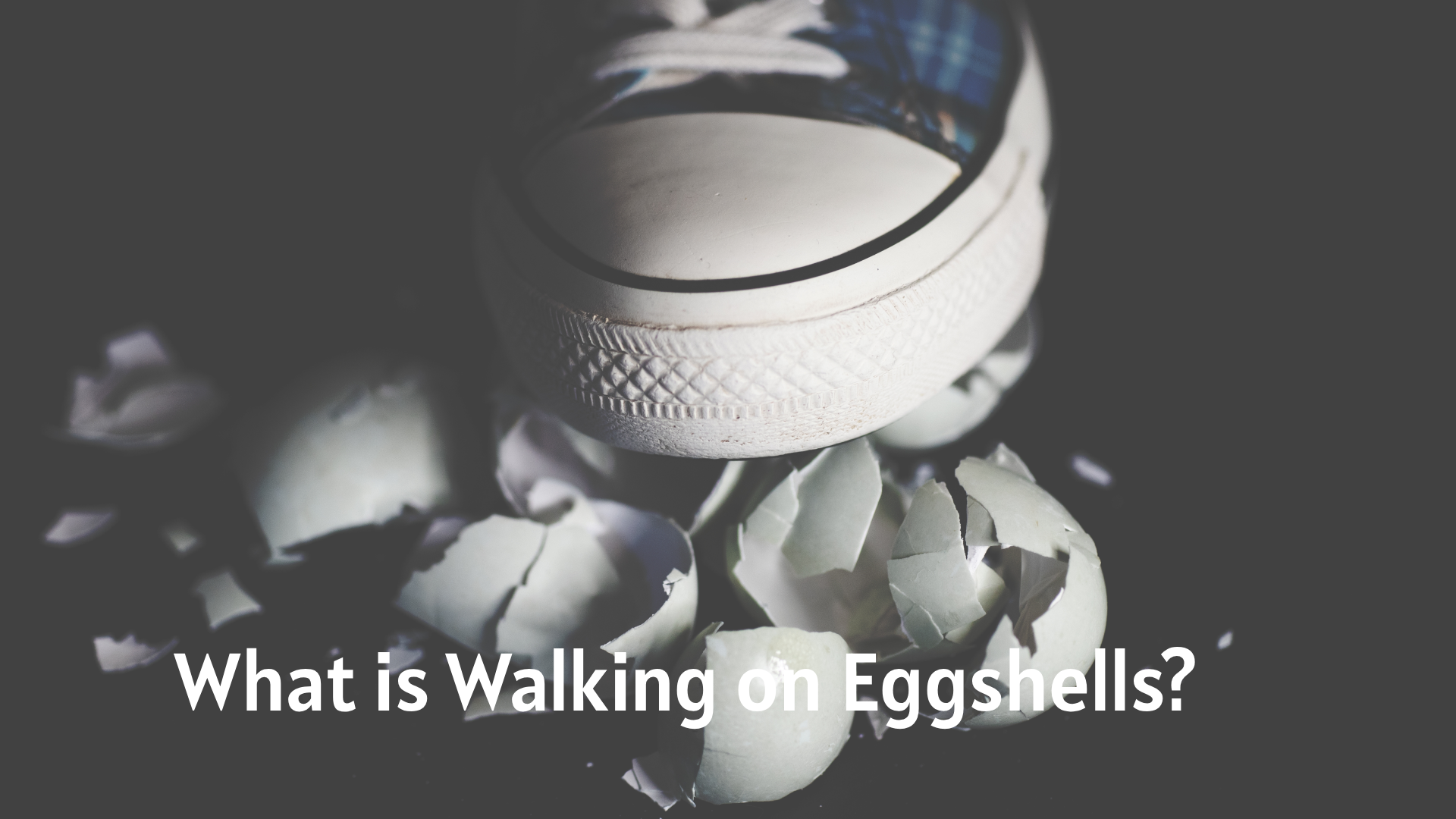 What is Walking on Eggshells?