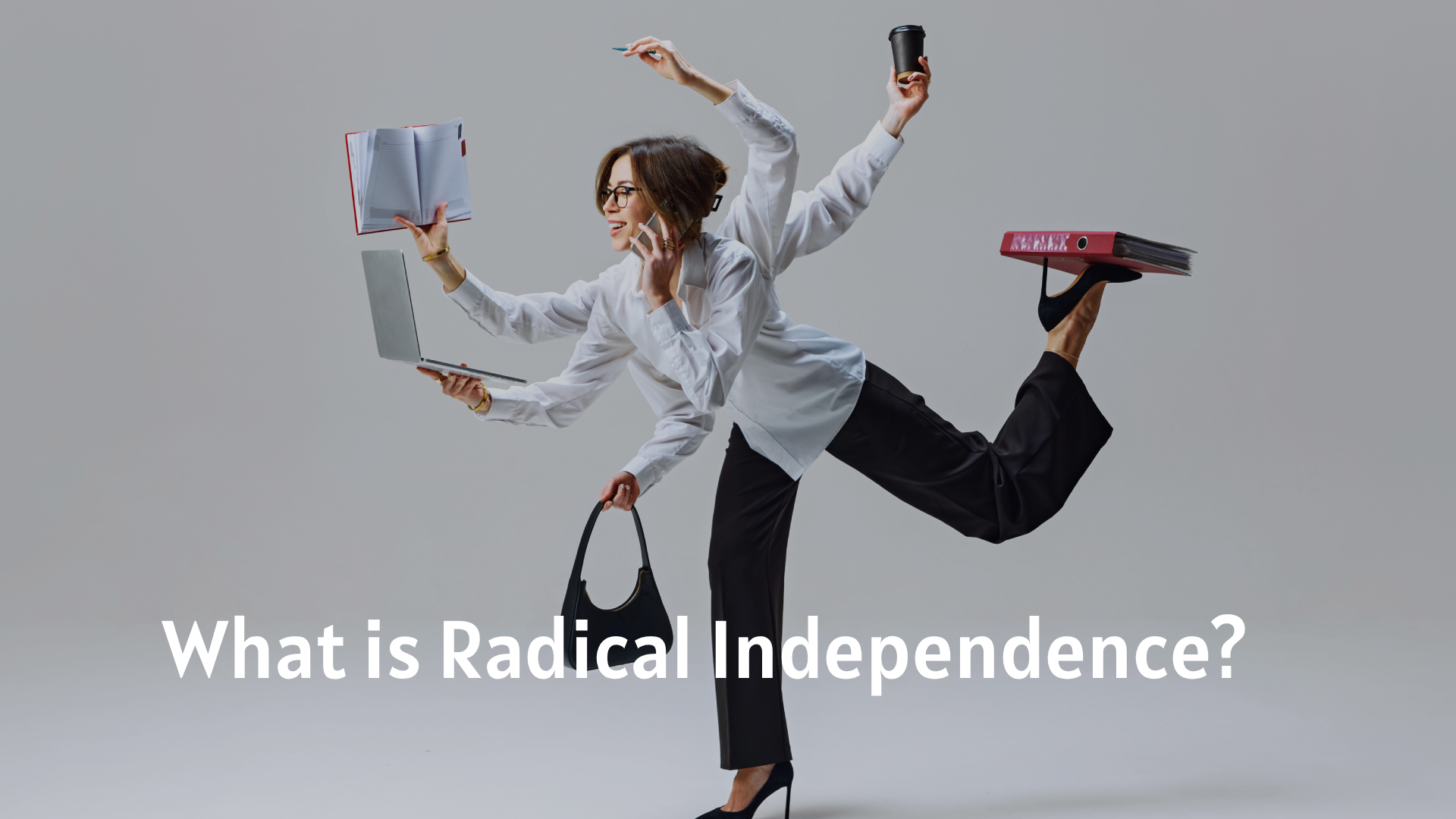 What is Radical Independence?