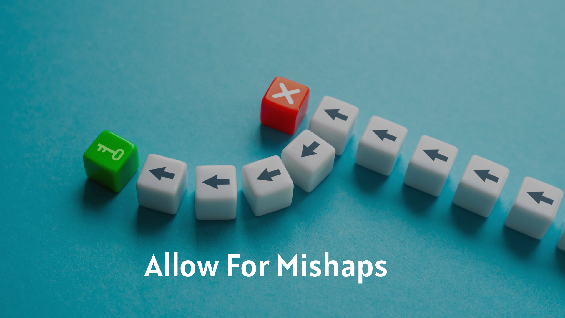 Allow For Mishaps