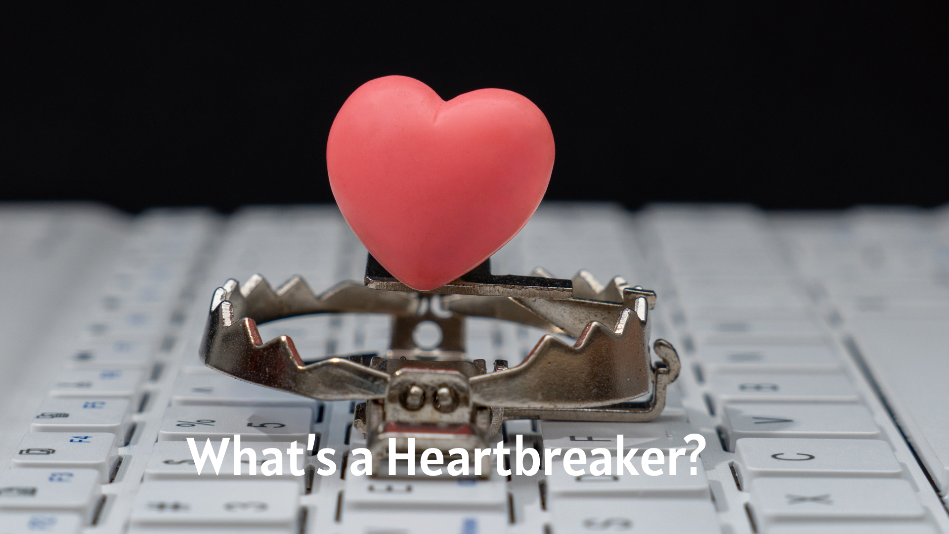 What’s a Heartbreaker?
