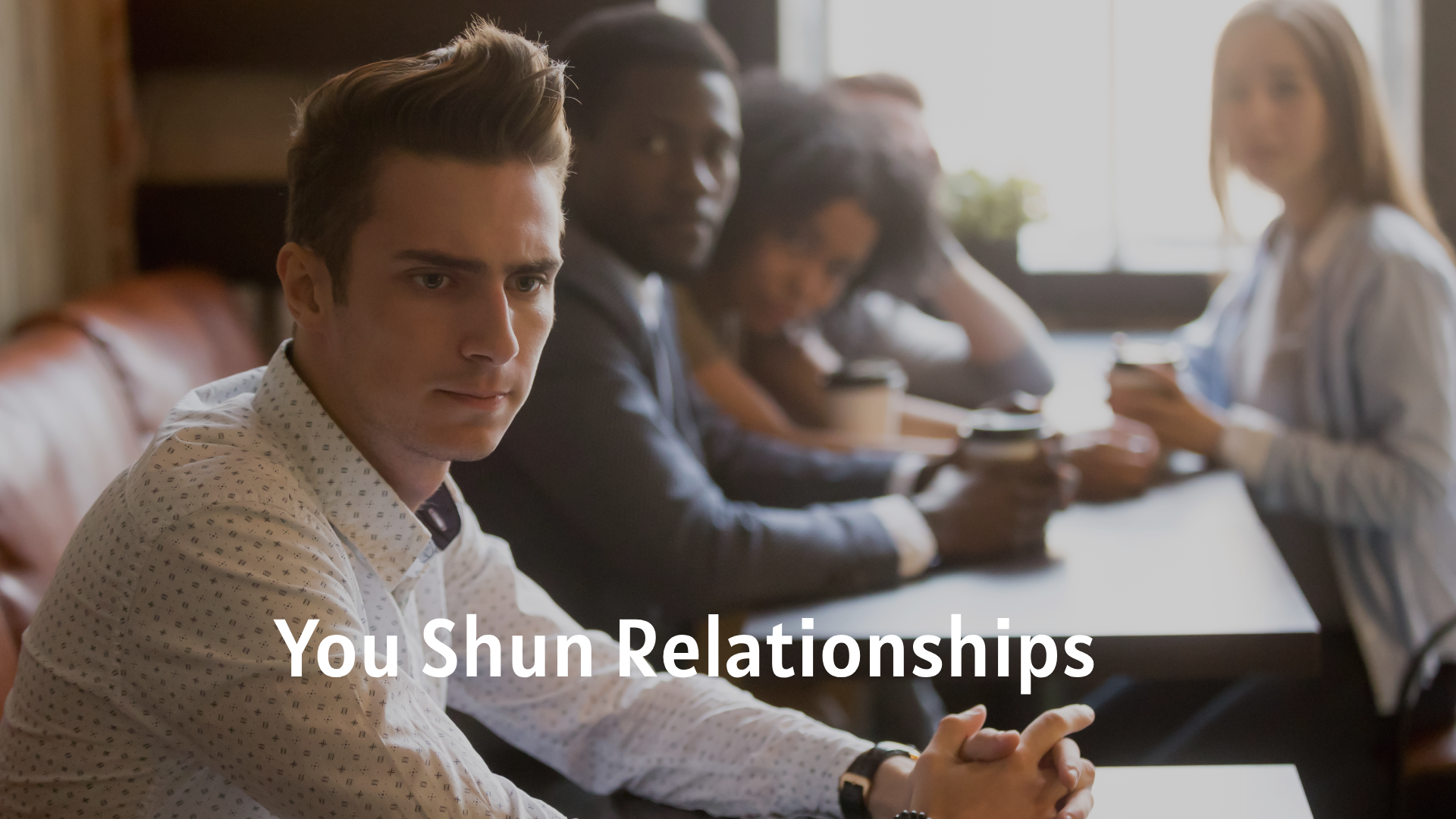 You Shun Relationships