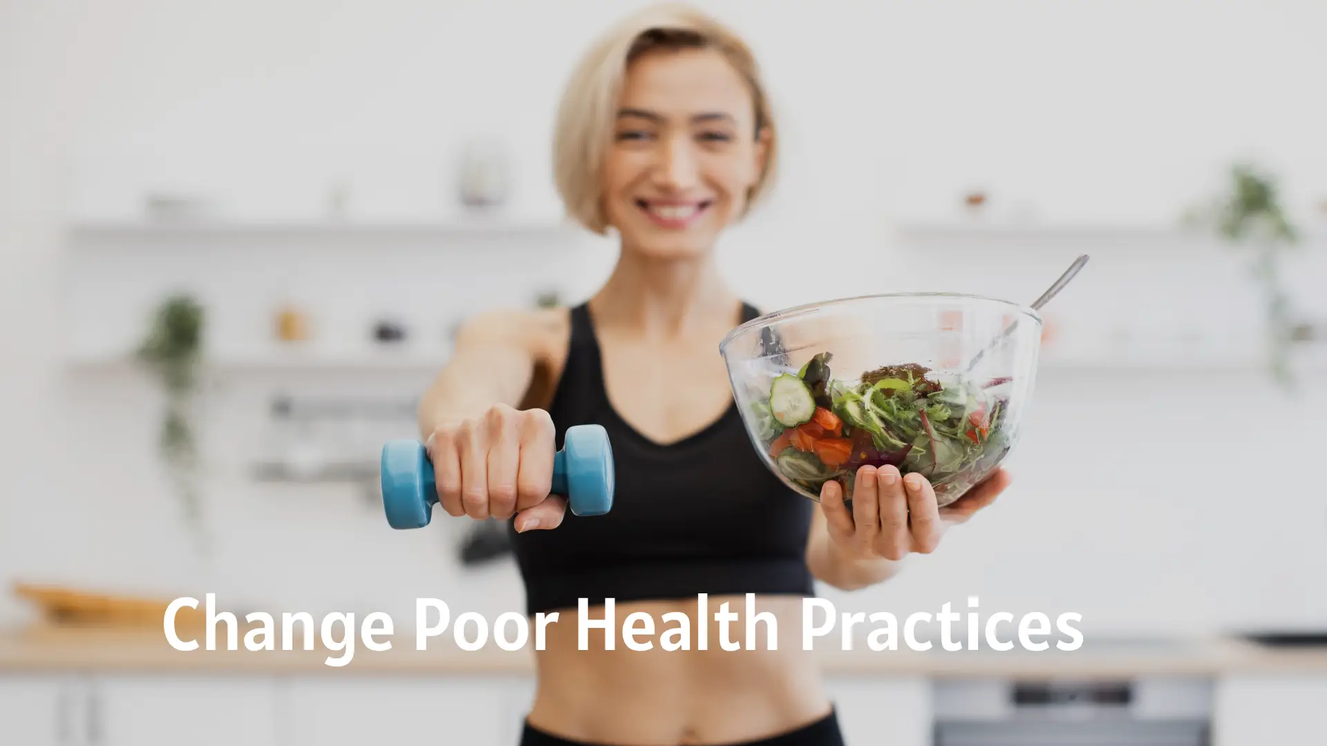 Change Poor Health Practices