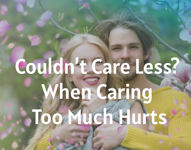 I Couldn’t Care Less - When Caring Too Much Hurts | SpiritualBlossom