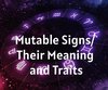 Mutable Signs/ Their Meaning and Traits