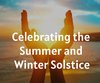 Celebrating the Summer and Winter Solstice