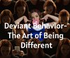 Deviant Behavior- The Art of Being Different