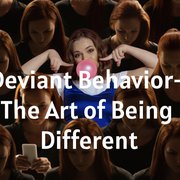 Deviant Behavior- The Art of Being Different