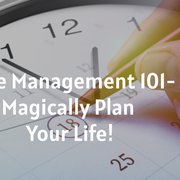 Time Management 101- Magically Plan Your Life!