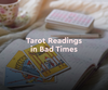 Tarot Readings in Bad Times
