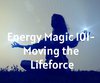 Energy Magic 101- Moving the Lifeforce