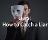 Liars: How to Catch a Liar