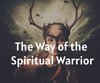 The Way of the Spiritual Warrior