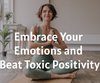 Embrace Your Emotions and Beat Toxic ...