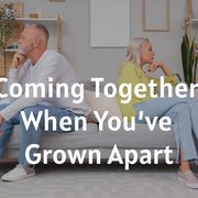 Coming Together When You’ve Grown Apart
