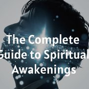 The Complete Guide to Spiritual Awakenings