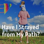 Have I Strayed from My Path?