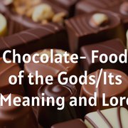 Chocolate - Food of the Gods/Its Meaning and Lore