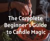 The Complete Beginner’s Guide to Candle Magic