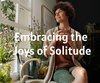 Embracing the Joys of Solitude
