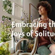Embracing the Joys of Solitude