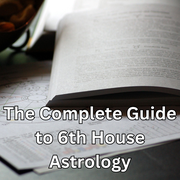The Complete Guide to 6th House Astrology