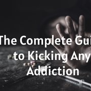 The Complete Guide to Kicking Any Addiction