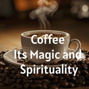 Coffee - Its Magic and Spirituality
