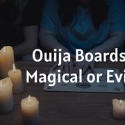 Ouija Boards: Magical or Evil?