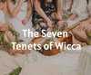 The Seven Tenets of Wicca