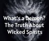 The Truth About Demons and Evil Spirits