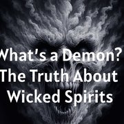The Truth About Demons and Evil Spirits