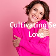 Cultivating Self Love