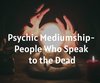 Psychic Mediumship - People Who Speak to ...