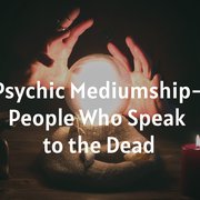 Psychic Mediumship - People Who Speak to the Dead