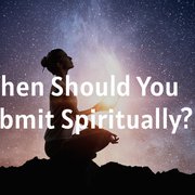 When Should You Submit Spiritually?