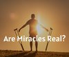 Are Miracles Real?