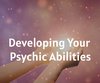 Developing Your Psychic Abilities