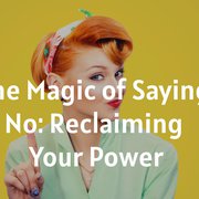 The Magic of Saying No: Reclaiming Your Power
