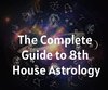 The Complete Guide to 8th House Astrology