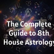 The Complete Guide to 8th House Astrology