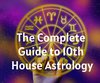 The Complete Guide to 10th House Astrology
