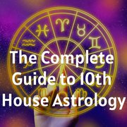 The Complete Guide to 10th House Astrology