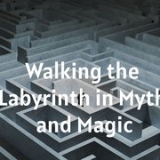 Walking the Labyrinth in Myth and Magic