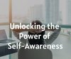 Unlocking the Power of Self-Awareness