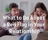 What to Do About a Red Flag in Your ...