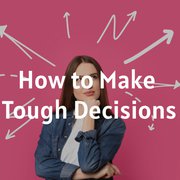 How to Make Tough Decisions